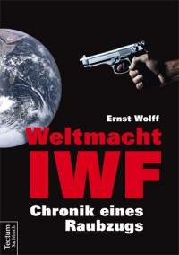 Weltmacht IWF Ernst Wolff