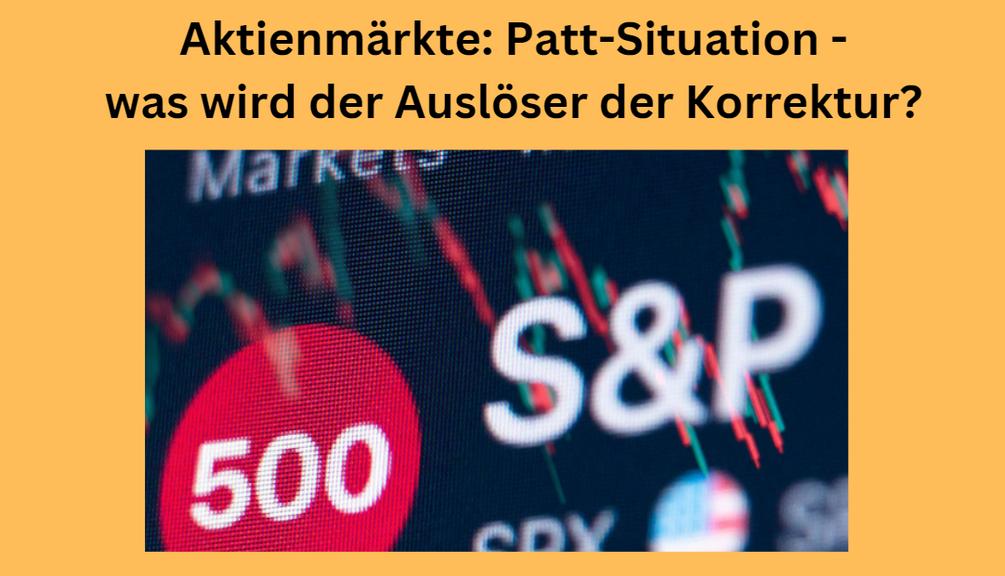 Aktienmärkte: Patt-Situation – was wird der Auslöser der Korrektur? Marktgeflüster (Video)
