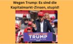 Trump Kapitalmarkt-Zinsen stupid