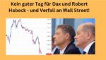 Dax Robert Habeck und Wall Street