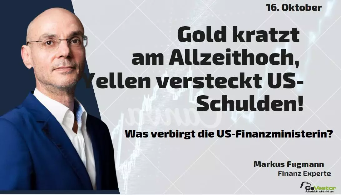 Gold kratzt am Allzeithoch, Yellen versteckt US-Schulden! Marktgeflüster Teil 2