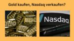 Gold kaufen und Nasdaq verkaufen