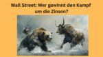 wer gewinnt Kampf um Zinsen Wall Street