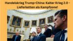 Handelskrieg Trump China Lieferketten Kampfzone