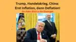 Trump, Handelskrieg, China: Erst Inflation, dann Deflation!