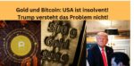 Gold Bitcoin USA insolvent Trump versteht Problem nicht