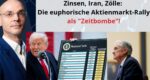 Zinsen Zölle Iran Aktienmarkt-Rally Zeitbombe
