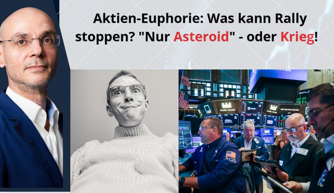 Aktien-Euphorie-Was-kann-Rally-stoppen-Nur-Asteroid-oder-Krieg-Marktgefl-ster
