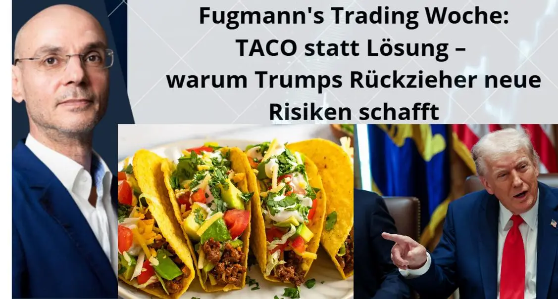 Fugmann-s-Trading-Woche-TACO-statt-L-sung-warum-Trumps-R-ckzieher-neue-Risiken-schafft